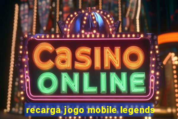 recarga jogo mobile legends